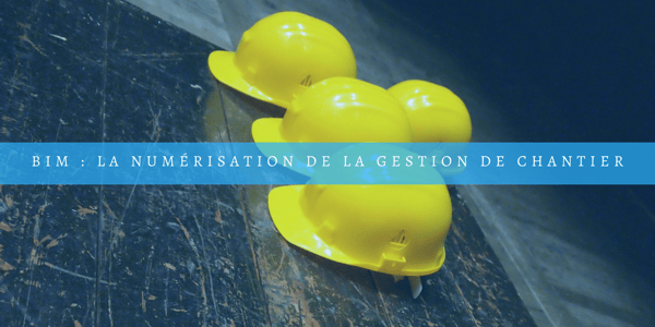 La numérisation de la gestion de chantier
